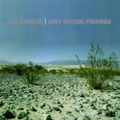 No Choice - Dry River Fishing