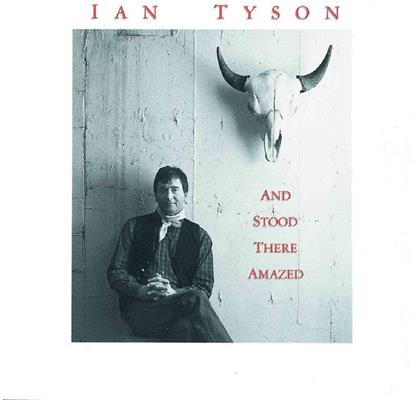 Ian Tyson - And Stood There Amazed