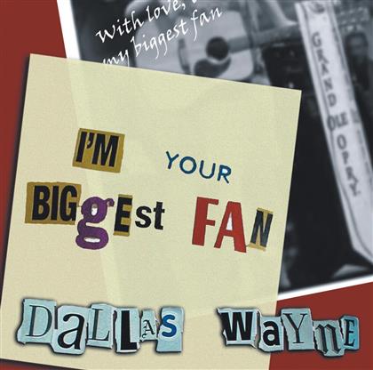 Dallas Wayne - I'm Your Biggest Fan