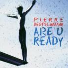 Pierre Deutschmann - Are U Ready