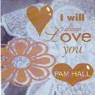 Pam Hall - I'll Always Love You