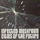 Infected Mushroom - Cities Of The Future