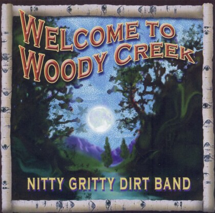 Nitty Gritty Dirt Band - Welcome To Woody Creek