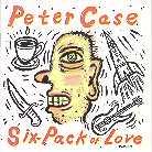 Peter Case - Six Pack Of Love