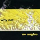 Why Not - No Angles