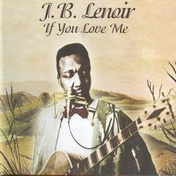 J.B. Lenoir - If You Love Me