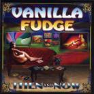 Vanilla Fudge - Then & Now