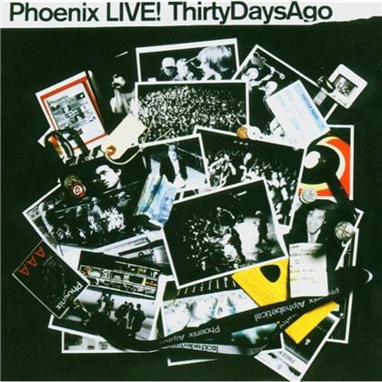 Phoenix - Live - Thirty Days Ago