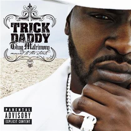 Trick Daddy - Thug Matrimony: Married To The Streets