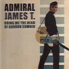 Admiral James T. - Bring Me The Head Of Gordon Sumner