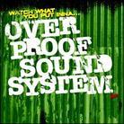 Overproof Soundsystem - Watch What You Put Inna