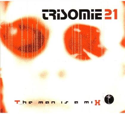 Trisomie 21 - Man Is A Mix