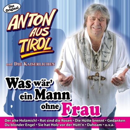 Anton Aus Tirol - Was Waer Ein Mann Ohne Frau