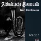 Karl Edelmann - Altbairische Blasmusik 3