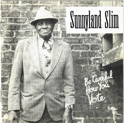 Slim Sunnyland - Be Careful How You Vote