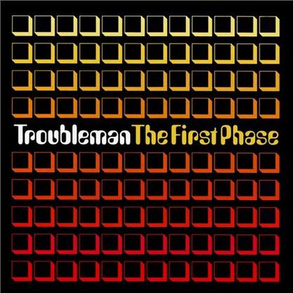 Troubleman - First Phase