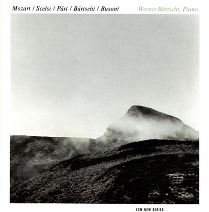 Werner Bärtschi & Mozart/Scelsi/Öärt/Busoni/Bärtschi - Mozart/Scelsi/Pärt/Busoni/Bärtschi