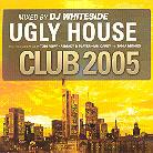 Ugly House Mix - Club 2005 - Mixed By Dj Whiteside