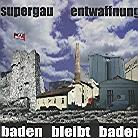 Entwaffnung & Supergau - Baden Bleibt Baden