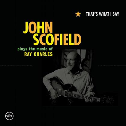 John Scofield - That's What I Say - Music Of Ray Charles
