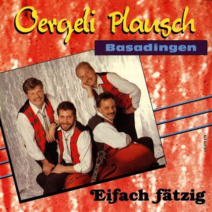 Oergeli Plausch Basadinge - Eifach Faetzig