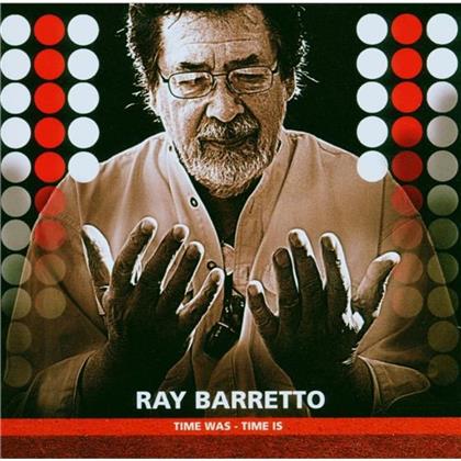 Ray Barretto - Time Was, Time Is