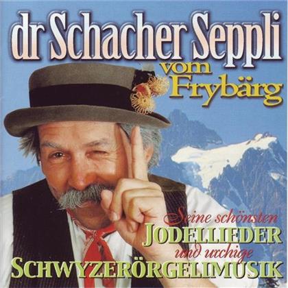 Schacher Seppli Vom Frybärg - Seine Schönsten Jodellieder