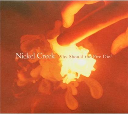 Nickel Creek - Why Should The Fire Die