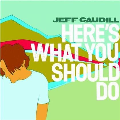 Jeff Caudill - Here's What You Should Do