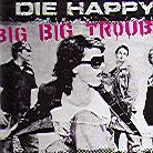 Die Happy - Big Big Trouble