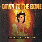 Down To The Bone - Spread Love Like Wildfire