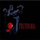Two Ton Boa - ---