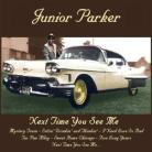 Junior Parker - Next Time You See Me