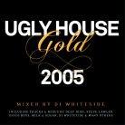 Ugly House Mix - Gold 2005 - Mixed By Dj Whiteside