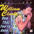 William Clarke - Now That You're Gone