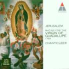 Chanticleer & Jerusalem - Matins For Virgin Of Guadalupe