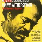 Jimmy Witherspoon - Ain't Nobody's Business