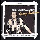 George Jackson - What Would Your Mama Say?