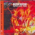 Bow Wow - Super Live 2004