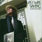 John Howard - As I Was Saying