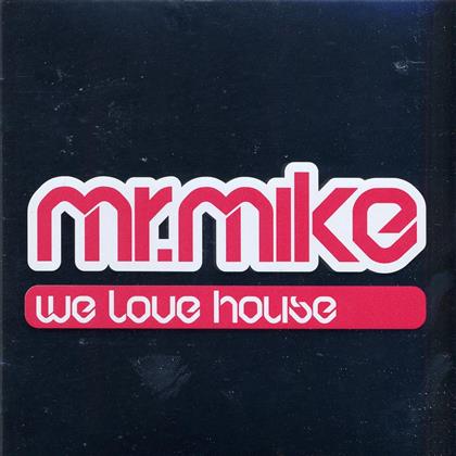 Mr. Mike - We Love House