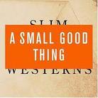 A Small Good Thing - Slim Westerns 2 (Limited Edition, 2 CDs)