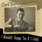 Butler Carl & Websters - I Wouldn't Change You If