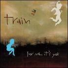 Train - For Me It's You