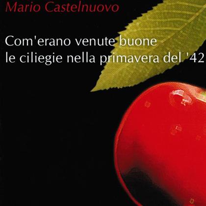Mario Castelnuovo-Tedesco (1895-1968) - Com'Erano Venute Buone Le Ciliegie Nella Primavera Del '42