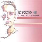 Eros - Time To Shine