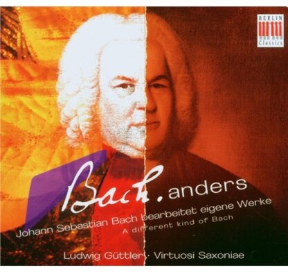 Güttler Ludwig/Virtuosi Saxoniae & Johann Sebastian Bach (1685-1750) - Bach Anders - Bach Bearbeitet Eigene W.