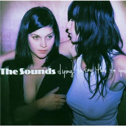 The Sounds - Dying To Say This To You