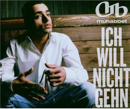 Muhabbet - Ich Will Nicht Gehn