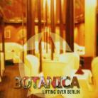 Botanica - Lifting Over Berlin